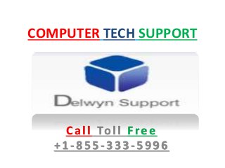 COMPUTER TECH SUPPORT
Call Toll Fre e
+ 1 - 8 5 5 - 3 3 3 - 5 9 9 6
 