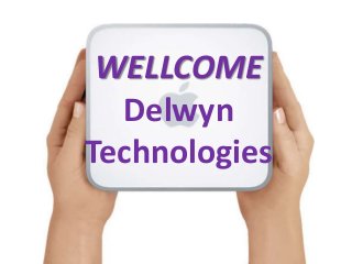 WELLCOME
Delwyn
Technologies
 