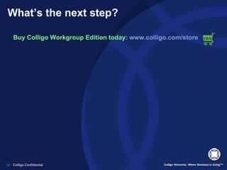What’s the next step? Buy Colligo Workgroup Edition today:  www.colligo.com/store 