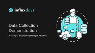 Alan Pope [InfluxData] | Data Collectors | InfluxDays 2022