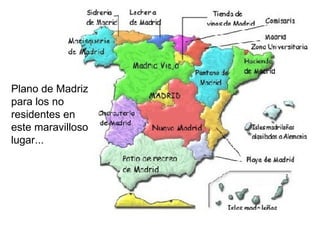 Plano de Madriz para los no residentes en este maravilloso lugar... 