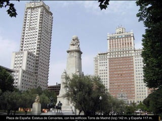 Plaza de España: Estatua de Cervantes, con los edificios Torre de Madrid (Izq) 142 m. y España 117 m. (Dcha) 