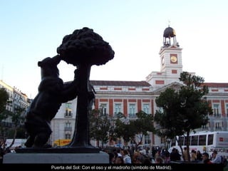Puerta del Sol: Con el oso y el madroño (símbolo de Madrid). 
