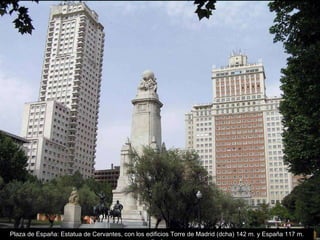 Plaza de España: Estatua de Cervantes, con los edificios Torre de Madrid (dcha) 142 m. y España 117 m. (izq) 