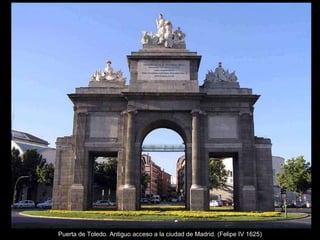 Puerta de Toledo. Antiguo acceso a la ciudad de Madrid. (Felipe IV 1625) 
