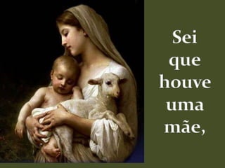 Sei quehouve uma mãe,