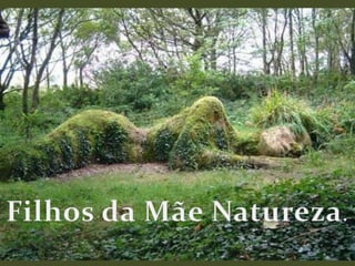 Filhos da Mãe Natureza.
