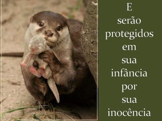 Eserãoprotegidosem suainfânciaporsua inocência