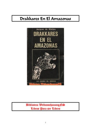 1
Drakkares En El Amazonas
Biblioteca WeltanschauungNS
Libros Para ser Libres
 