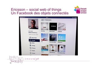 Ericsson – social web of things
 Un Facebook des objets connectés




12
12
 