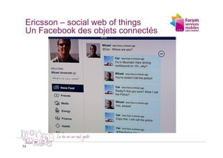 Ericsson – social web of things
 Un Facebook des objets connectés




13
13
 