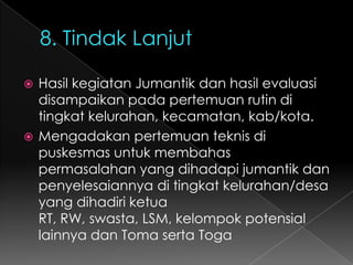 4. Tingkat PusatMenganalisa laporan hasil Jumantik dari seluruh propinsi di Indonesia dan mengirimkan umpan balik. (Formulir JPJ 6)