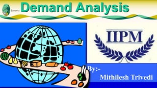 Demand Analysis

By:Mithilesh Trivedi

 