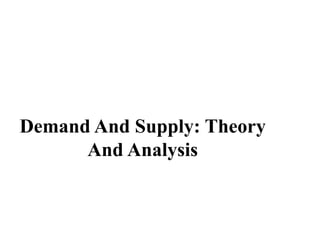 Demand And Supply: Theory
And Analysis
 