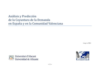 Análisis y Predicción
de la Coyuntura de la Demanda
en España y en la Comunidad Valenciana




                                         AISH ne-gniL




                           ~1~
 
