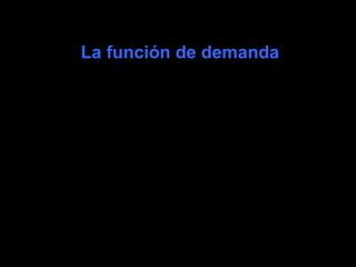 coll@uma.es
La función de demandaLa función de demanda
 