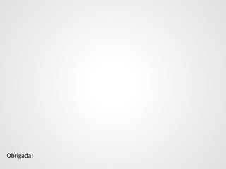 Obrigada!
 