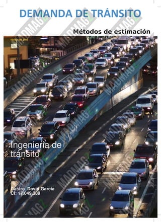 Marzo del 2016
Ingenieria de
tránsito
Castro David García
CI: 17.049.380
DEMANDA DE TRÁNSITO
Métodos de estimación
 