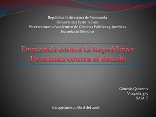 República Bolivariana de Venezuela
Universidad Fermín Toro
Vicerrectorado Académico de Ciencias Políticas y Jurídicas
Escuela de Derecho
Génesis Quiceno
V-24.162.375
SAIA E
Barquisimeto, Abril del 2016.
 