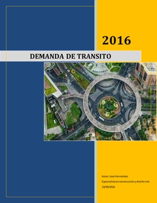 2016
Autor:José Hernández
Especialistaenconstrucción ydiseñovial.
13/09/2016
DEMANDA DE TRANSITO
 