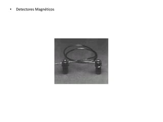 • Detectores Magnéticos
 