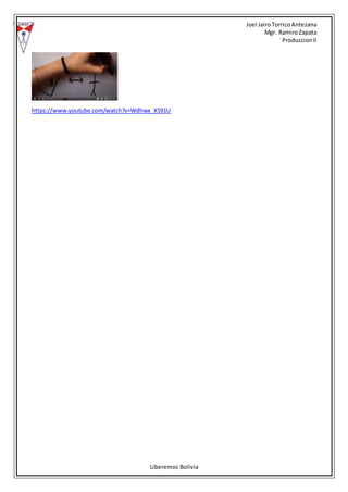 Joel Jairo TorricoAntezana
Mgr. RamiroZapata
ProduccionII
Liberemos Bolivia
https://www.youtube.com/watch?v=Wdhwx_X591U
 