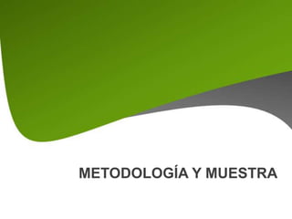 METODOLOGÍA Y MUESTRA
 