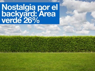 Nostalgia por el
backyard: Área
verde 26%
 