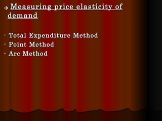    Measuring price elasticity of demand - Total Expenditure Method  - Point Method - Arc Method 