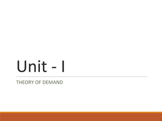 Unit - I
THEORY OF DEMAND
 