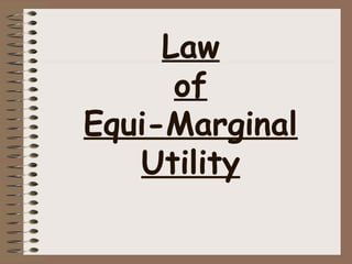 Law
of
Equi-Marginal
Utility
 
