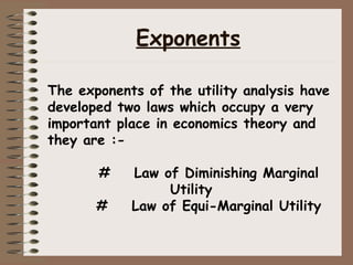 The exponents of the utility analysis have
developed two laws which occupy a very
important place in economics theory and
...