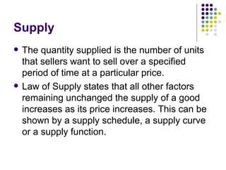 Supply  <ul><li>The quantity supplied is the number of units that sellers want to sell over a specified period of time at ...