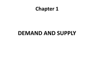 Chapter 1
DEMAND AND SUPPLY
 