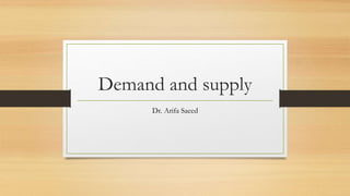 Demand and supply
Dr. Arifa Saeed
 
