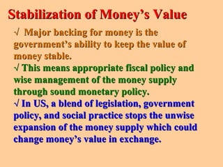 √√ Major backing for money is theMajor backing for money is the
government’s ability to keep the value ofgovernment’s abil...