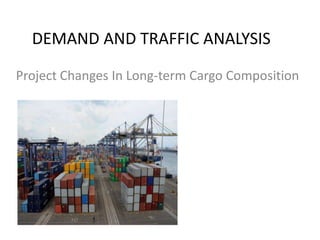 DEMAND AND TRAFFIC ANALYSIS
Project Changes In Long-term Cargo Composition
 