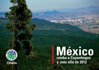 México
rumbo a Copenhague
y más allá de 2012
 