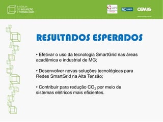 OBJETIVOSPermitir a operação remota,de forma segura, de chaves seccionadoras de subestações e vertedouro de usinas.