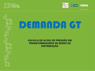 Melhorar a performance e flexibilidade operacional do sistema elétrico.PROBLEMA A SER RESOLVIDOSMelhorar a rentabilidade no negócio GTD das empresas do grupo Cemig. 