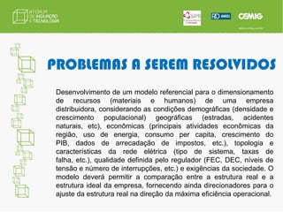 RESULTADOS ESPERADOS Efetivar o uso da tecnologia SmartGrid nas áreas acadêmica e industrial de MG;