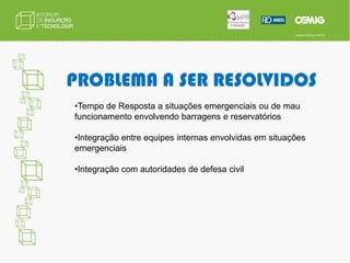 Emissão de avisos e alertas meteorológicos para áreas alvos, como a Região Metropolitana de Belo Horizonte, por exemplo.DEMANDA GTEstudos da eficiência das barreiras físicas na retenção de sedimentos e proteção das estruturas hidráulicas, através de estudo em modelo reduzido.