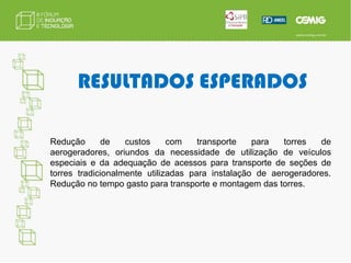 Desenvolvimento de equipamentos com arranjo não convencional ou ainda não disseminados no mercado;