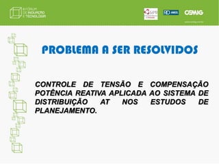 OBJETIVOSO projeto pode ser dividido em dois blocos de atividades principais:  	Desenvolver modelo e ferramenta computacional para previsão mensal das perdas técnicas, globais e não técnicas da CEMIG D considerando os principais parâmetros que impactam essa variável (previsão de mercado, de despacho de usinas, de obras de reforço AT e MT, calendário de faturamento, temperatura etc.)