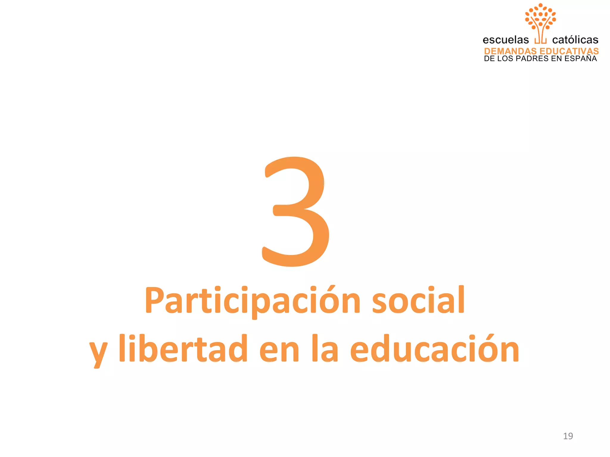 DEMANDAS EDUCATIVAS
DE LOS PADRES EN ESPAÑA
Participación social
y libertad en la educación
3
19
 