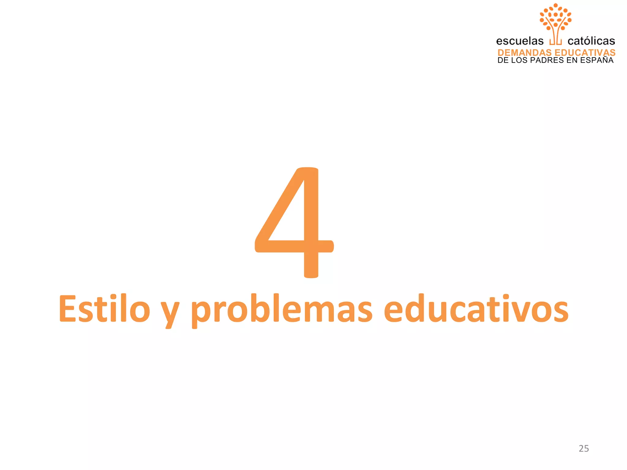 DEMANDAS EDUCATIVAS
DE LOS PADRES EN ESPAÑA
Estilo y problemas educativos
4
25
 