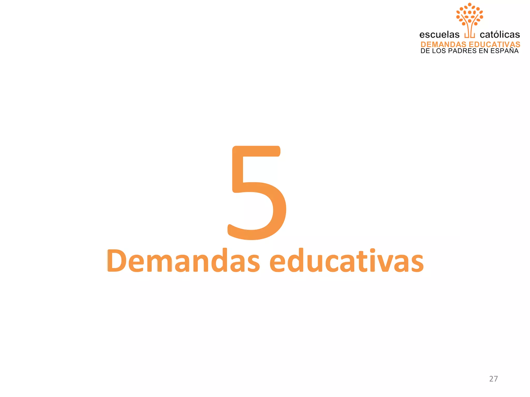DEMANDAS EDUCATIVAS
DE LOS PADRES EN ESPAÑA
Demandas educativas
5
27
 