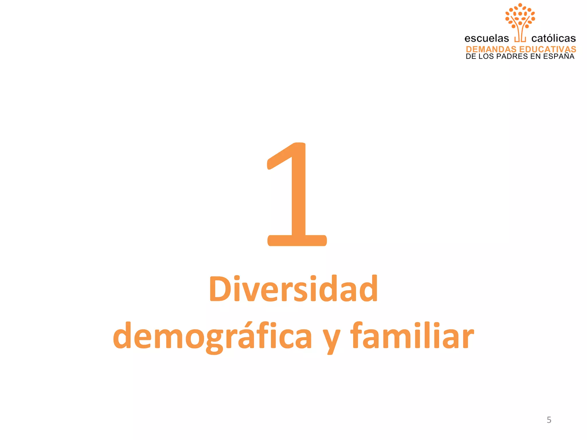 DEMANDAS EDUCATIVAS
DE LOS PADRES EN ESPAÑA
Diversidad
demográfica y familiar
1
5
 