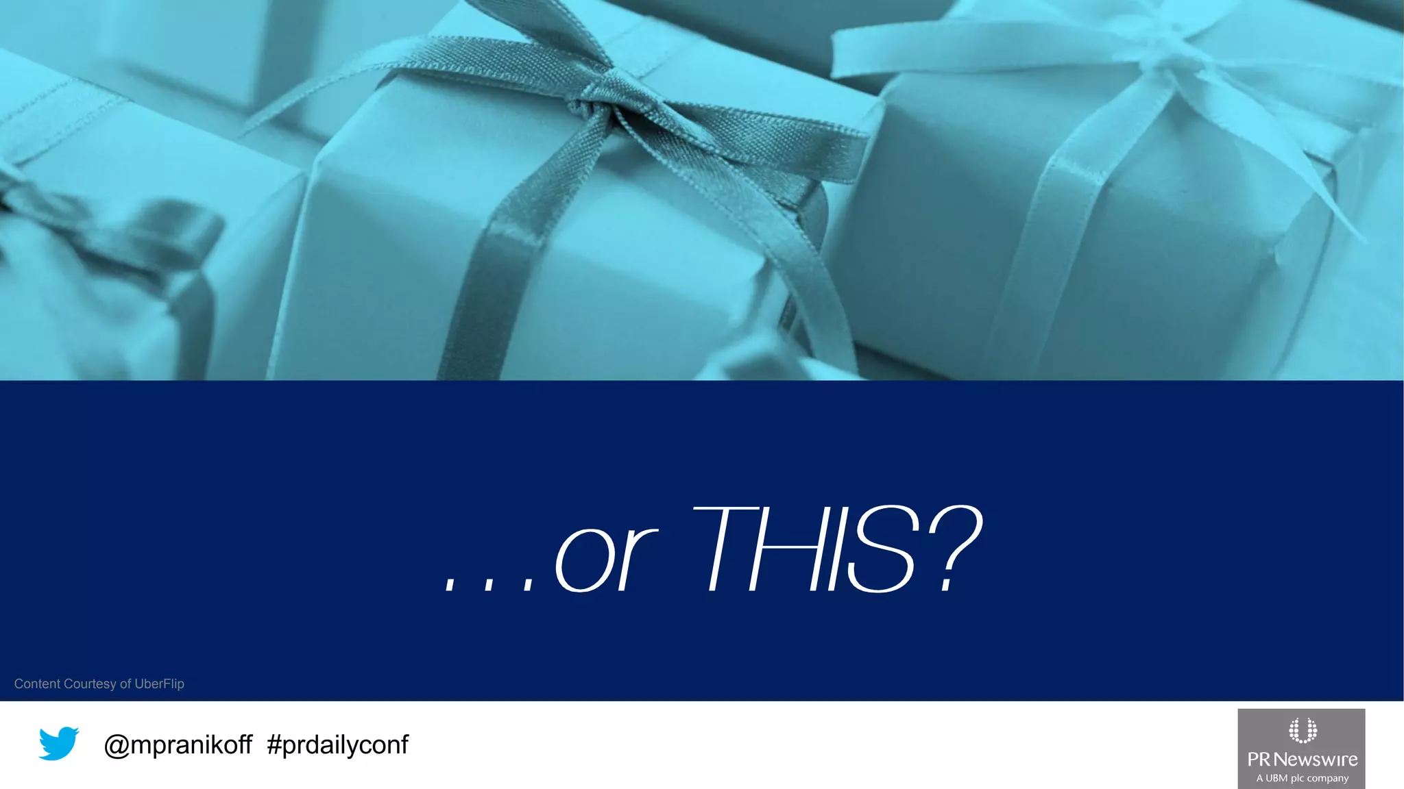 @mpranikoff#prdailyconf 
Content Courtesy of UberFlip  