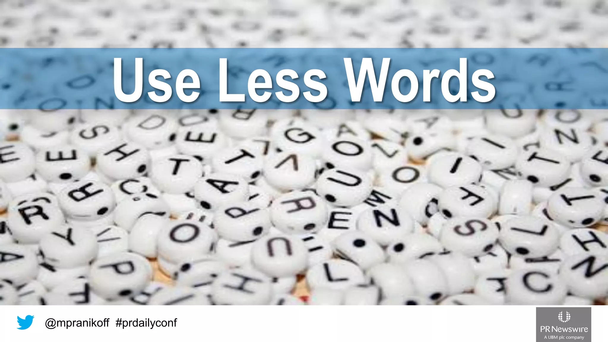 @mpranikoff#prdailyconfUse Less Words  